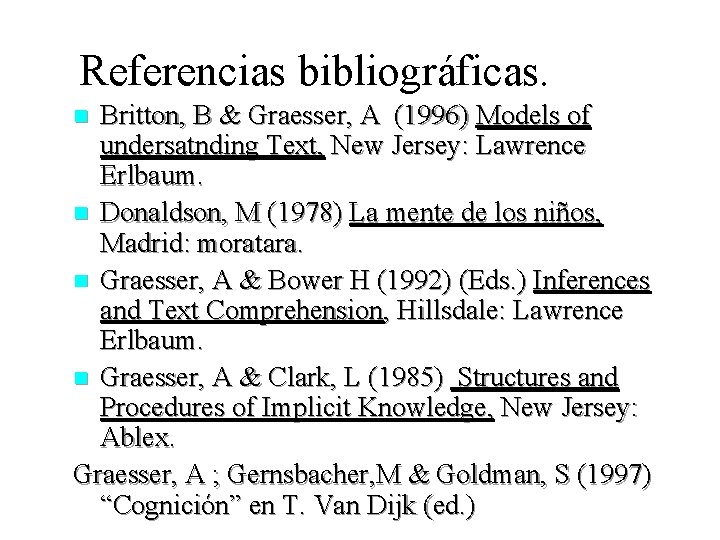 Referencias bibliográficas. Britton, B & Graesser, A (1996) Models of undersatnding Text, New Jersey: