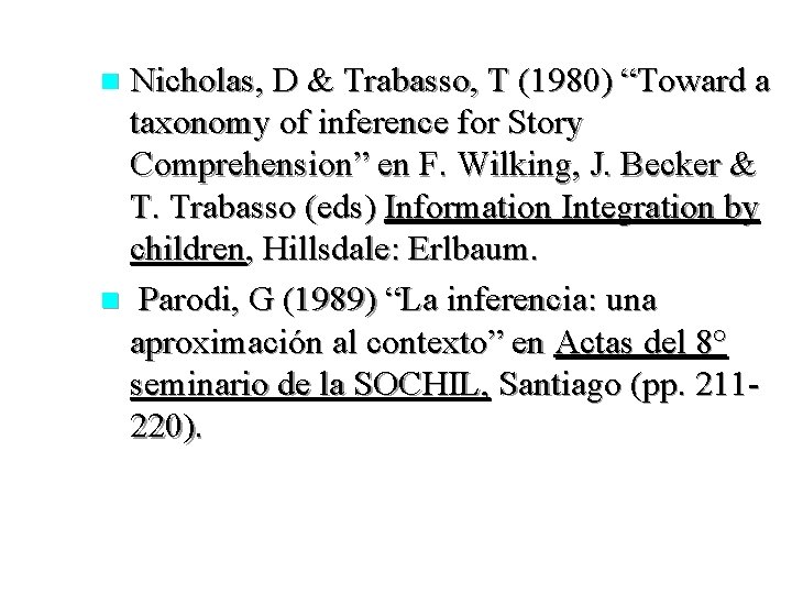 Nicholas, D & Trabasso, T (1980) “Toward a taxonomy of inference for Story Comprehension”