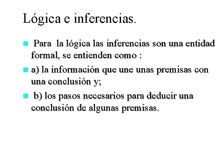 Lógica e inferencias. Para la lógica las inferencias son una entidad formal, se entienden