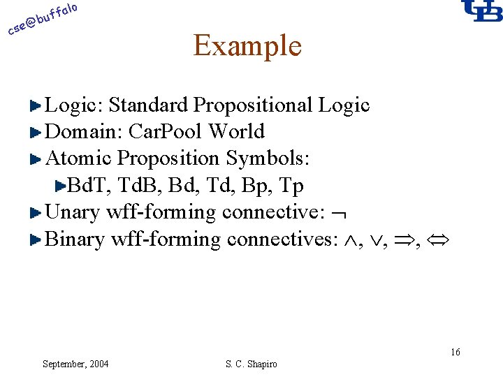 alo @ cse f buf Example Logic: Standard Propositional Logic Domain: Car. Pool World