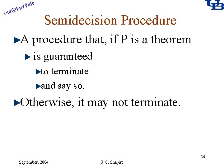 alo @ cse f buf Semidecision Procedure A procedure that, if P is a