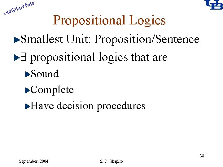 alo @ cse f buf Propositional Logics Smallest Unit: Proposition/Sentence propositional logics that are