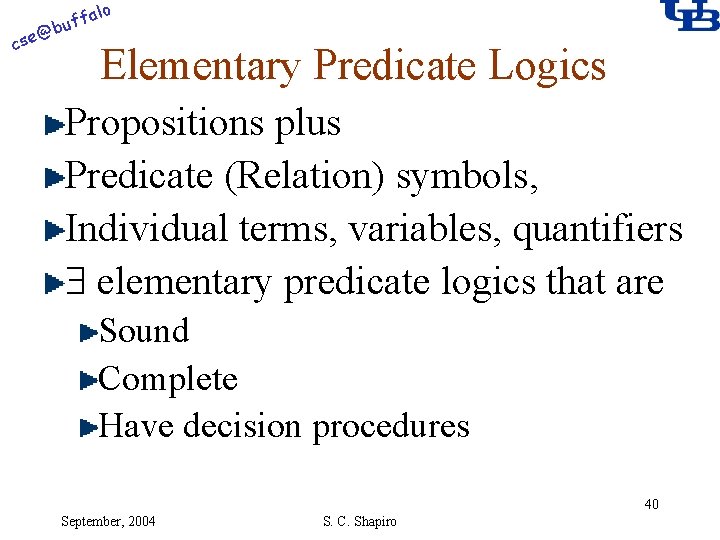 alo @ cse f buf Elementary Predicate Logics Propositions plus Predicate (Relation) symbols, Individual