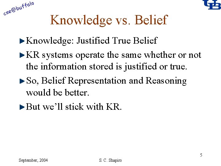 alo @ cse f buf Knowledge vs. Belief Knowledge: Justified True Belief KR systems