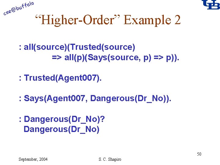 alo @ cse f buf “Higher-Order” Example 2 : all(source)(Trusted(source) => all(p)(Says(source, p) =>