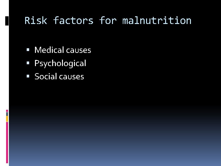 Risk factors for malnutrition Medical causes Psychological Social causes 