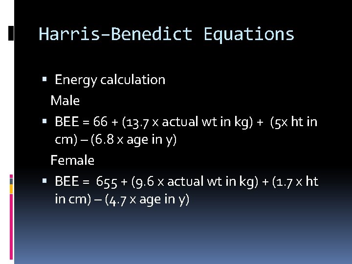 Harris–Benedict Equations Energy calculation Male BEE = 66 + (13. 7 x actual wt