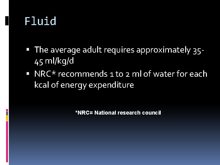 Fluid The average adult requires approximately 3545 ml/kg/d NRC* recommends 1 to 2 ml