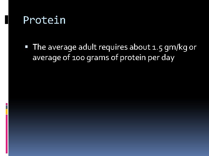 Protein The average adult requires about 1. 5 gm/kg 0 r average of 100