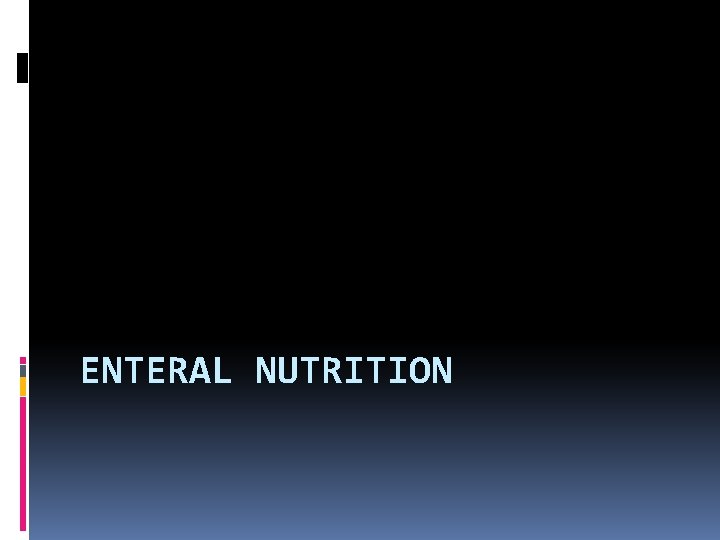 ENTERAL NUTRITION 