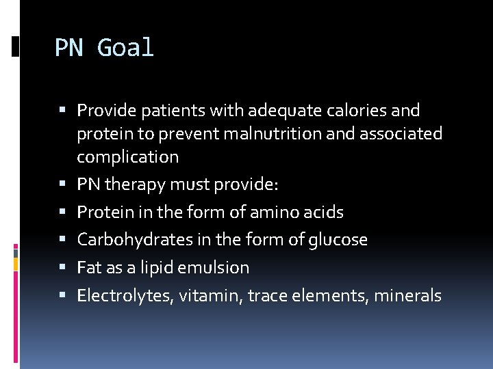 PN Goal Provide patients with adequate calories and protein to prevent malnutrition and associated