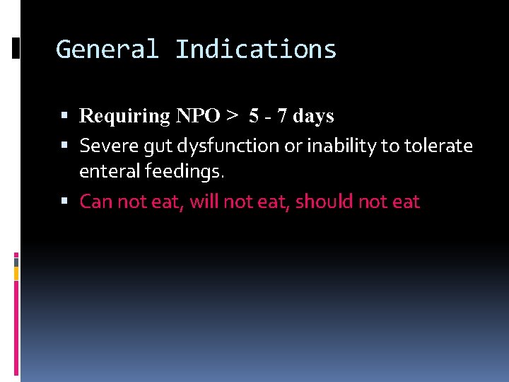 General Indications Requiring NPO > 5 - 7 days Severe gut dysfunction or inability