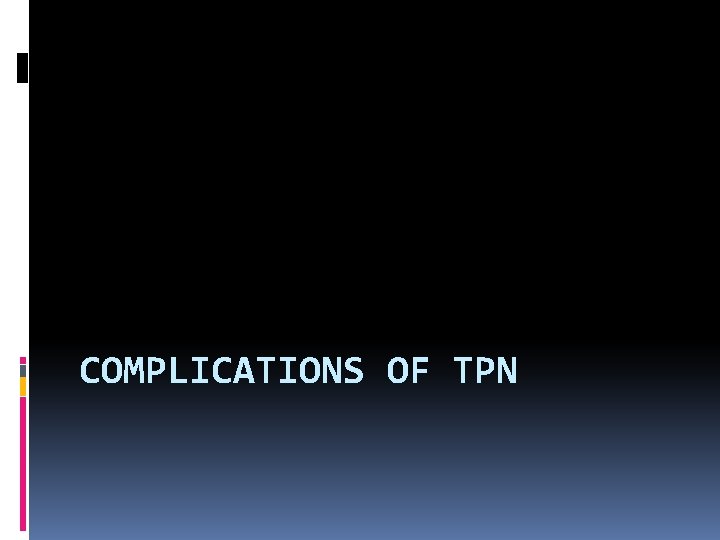 COMPLICATIONS OF TPN 