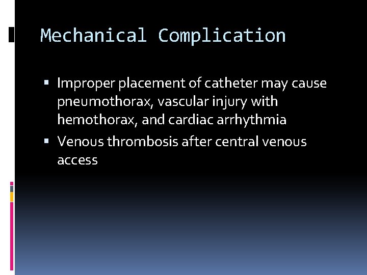 Mechanical Complication Improper placement of catheter may cause pneumothorax, vascular injury with hemothorax, and