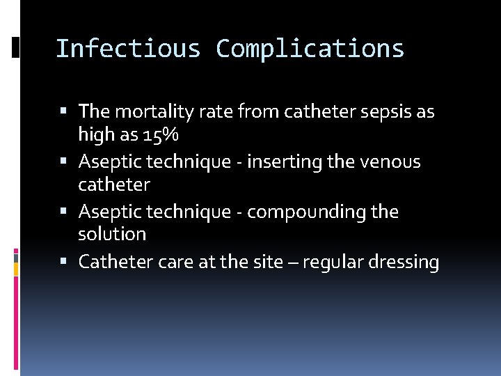 Infectious Complications The mortality rate from catheter sepsis as high as 15% Aseptic technique