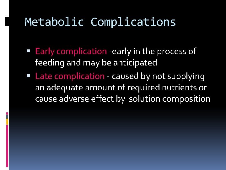 Metabolic Complications Early complication -early in the process of feeding and may be anticipated