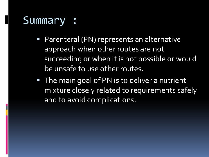 Summary : Parenteral (PN) represents an alternative approach when other routes are not succeeding