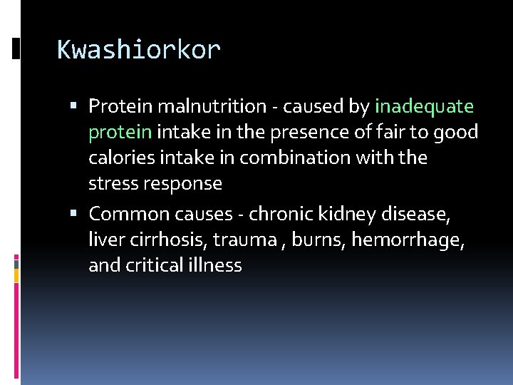 Kwashiorkor Protein malnutrition - caused by inadequate protein intake in the presence of fair