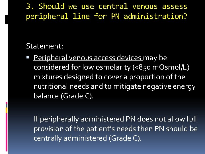 3. Should we use central venous assess peripheral line for PN administration? Statement: Peripheral