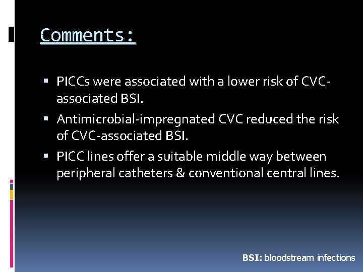 Comments: PICCs were associated with a lower risk of CVCassociated BSI. Antimicrobial-impregnated CVC reduced