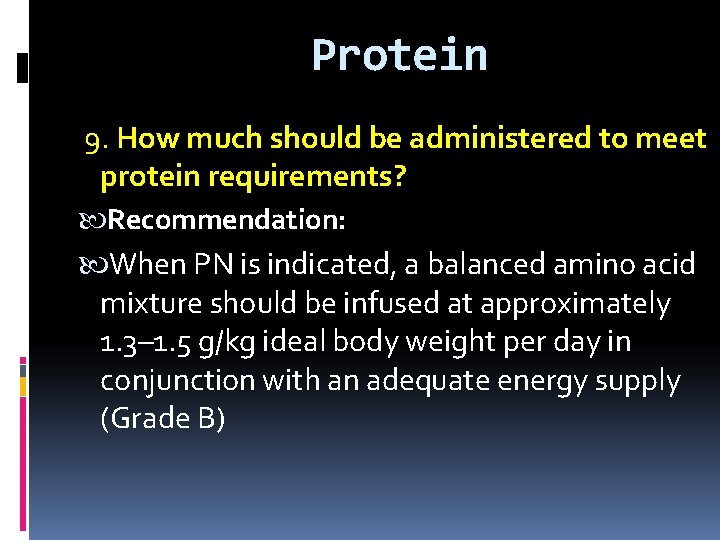 Protein 9. How much should be administered to meet protein requirements? Recommendation: When PN