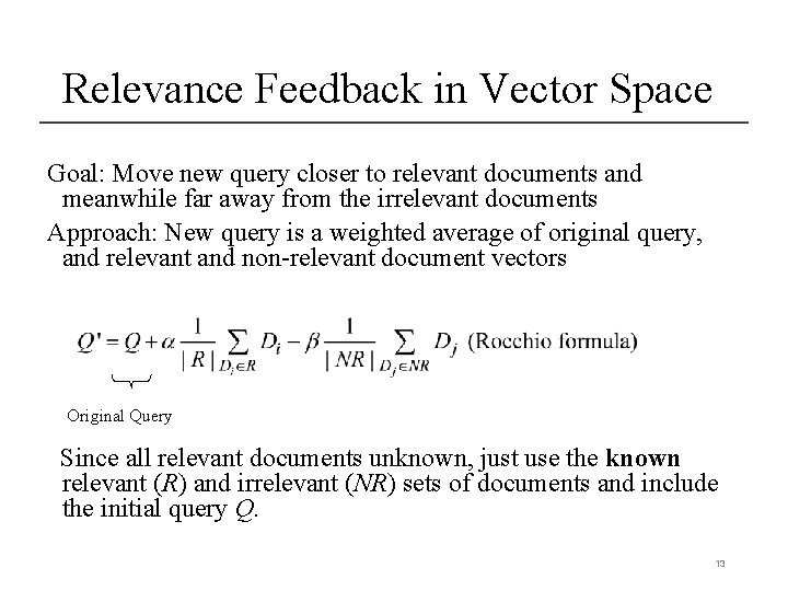 Relevance Feedback in Vector Space Goal: Move new query closer to relevant documents and