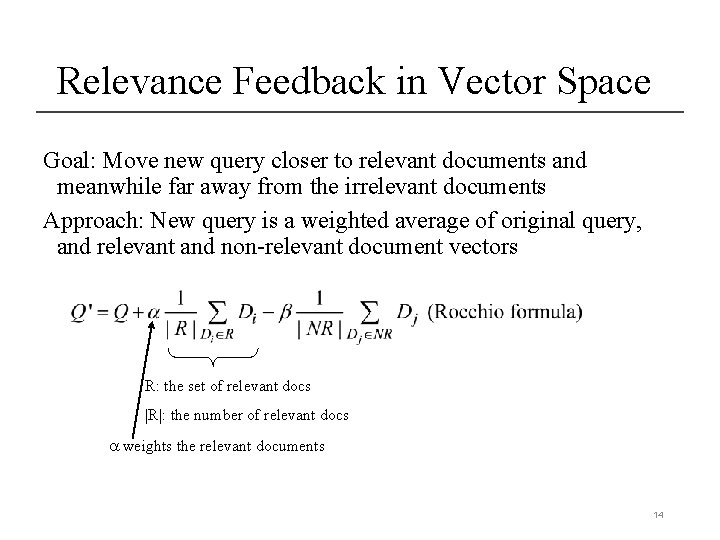 Relevance Feedback in Vector Space Goal: Move new query closer to relevant documents and