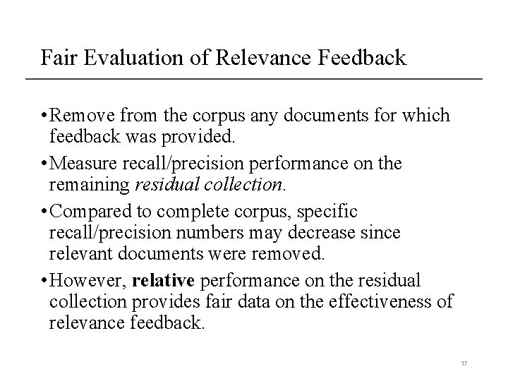 Fair Evaluation of Relevance Feedback • Remove from the corpus any documents for which