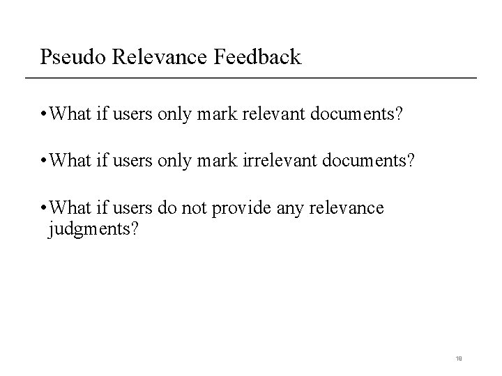 Pseudo Relevance Feedback • What if users only mark relevant documents? • What if