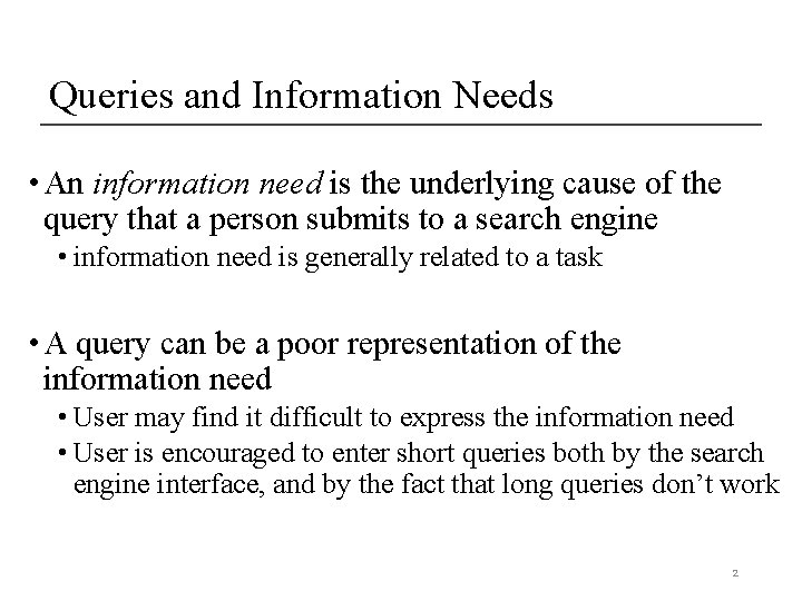 Queries and Information Needs • An information need is the underlying cause of the