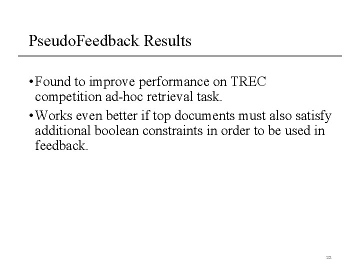 Pseudo. Feedback Results • Found to improve performance on TREC competition ad-hoc retrieval task.