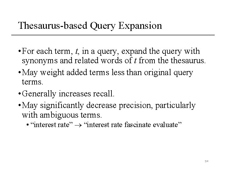 Thesaurus-based Query Expansion • For each term, t, in a query, expand the query