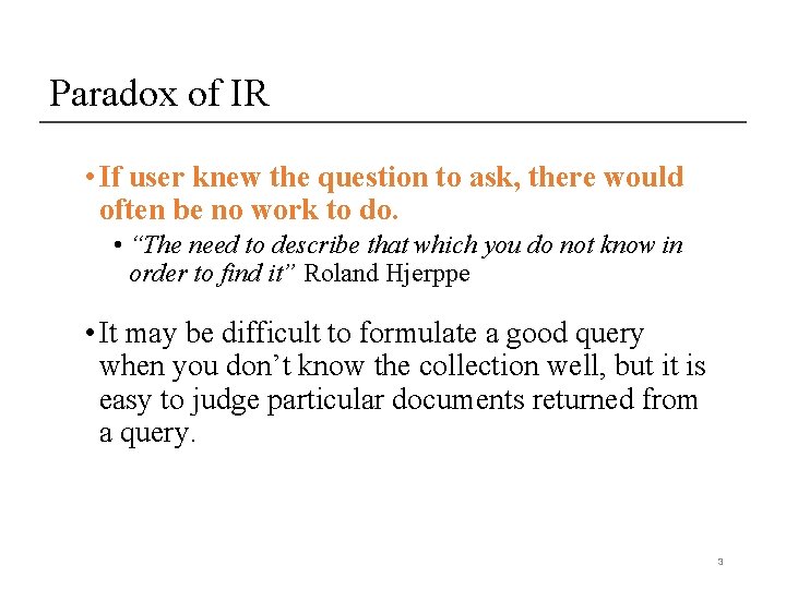 Paradox of IR • If user knew the question to ask, there would often