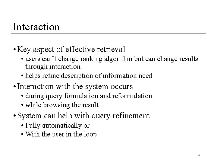 Interaction • Key aspect of effective retrieval • users can’t change ranking algorithm but