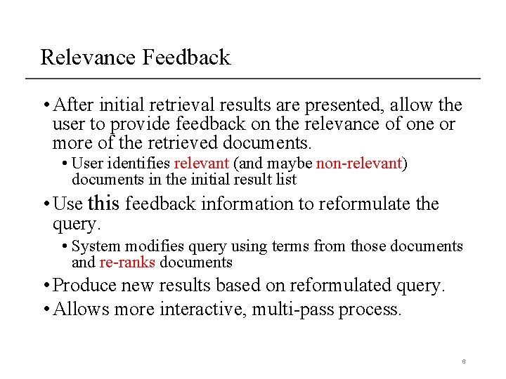 Relevance Feedback • After initial retrieval results are presented, allow the user to provide