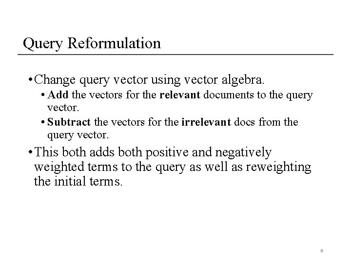 Query Reformulation • Change query vector using vector algebra. • Add the vectors for