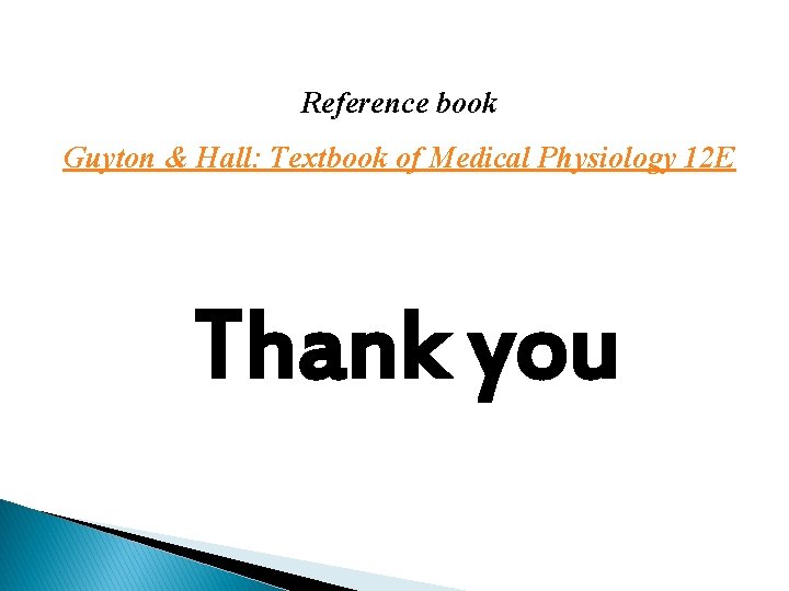 Reference book Guyton & Hall: Textbook of Medical Physiology 12 E Thank you 