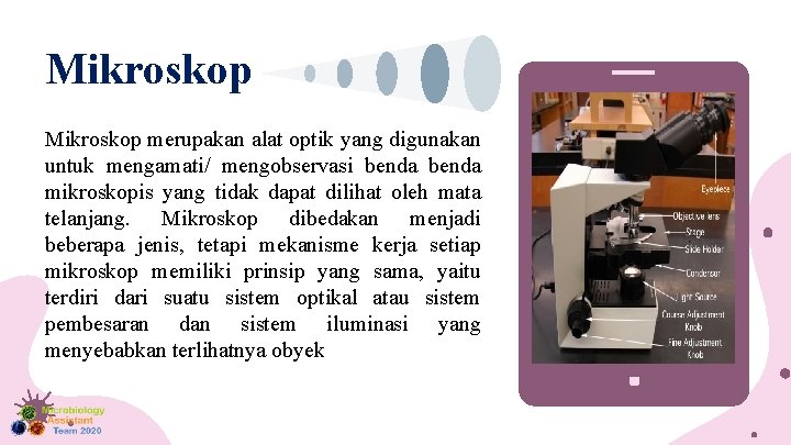 Mikroskop merupakan alat optik yang digunakan untuk mengamati/ mengobservasi benda mikroskopis yang tidak dapat