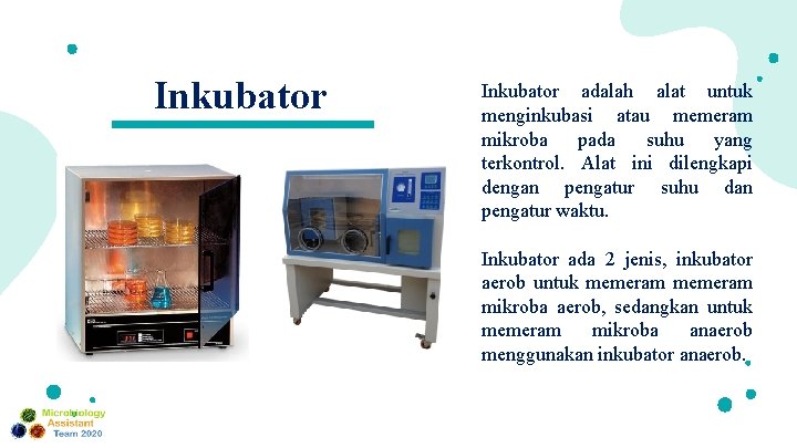 Inkubator adalah alat untuk menginkubasi atau memeram mikroba pada suhu yang terkontrol. Alat ini