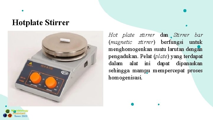 Hotplate Stirrer Hot plate stirrer dan Stirrer bar (magnetic stirrer) berfungsi untuk menghomogenkan suatu