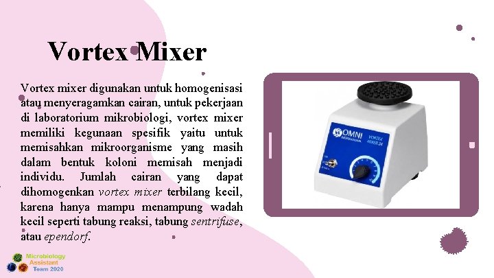 Vortex Mixer Vortex mixer digunakan untuk homogenisasi atau menyeragamkan cairan, untuk pekerjaan di laboratorium