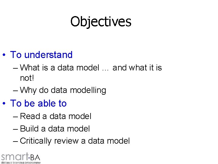 Objectives • To understand – What is a data model … and what it
