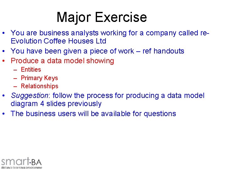 Major Exercise • You are business analysts working for a company called re. Evolution
