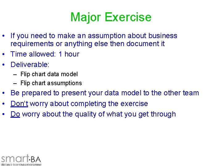 Major Exercise • If you need to make an assumption about business requirements or