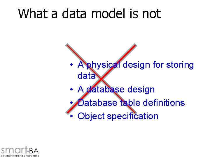 What a data model is not • A physical design for storing data •