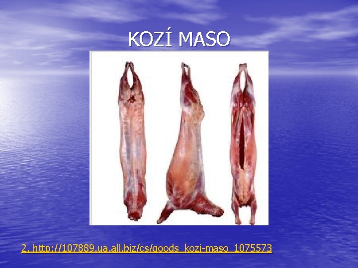 KOZÍ MASO 2. http: //107889. ua. all. biz/cs/goods_kozi-maso_1075573 