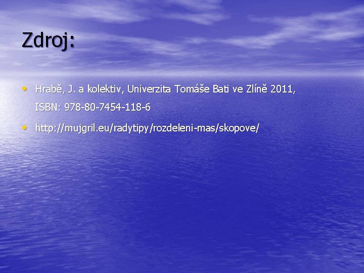 Zdroj: • Hrabě, J. a kolektiv, Univerzita Tomáše Bati ve Zlíně 2011, ISBN: 978