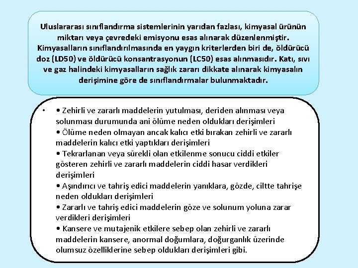 Uluslararası sınıflandırma sistemlerinin yarıdan fazlası, kimyasal ürünün miktarı veya çevredeki emisyonu esas alınarak düzenlenmiştir.