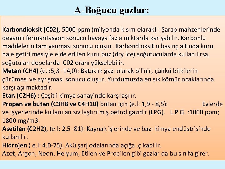 A-Boğucu gazlar: Karbondioksit (C 02), 5000 ppm (milyonda kısım olarak) : Şarap mahzenlerinde devamlı