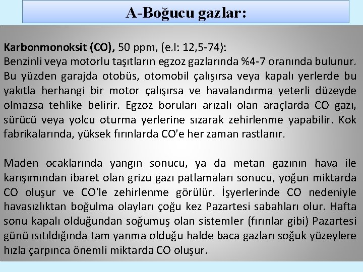 A-Boğucu gazlar: Karbonmonoksit (CO), 50 ppm, (e. l: 12, 5 -74): Benzinli veya motorlu